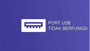 Slot Usb Tidak Berfungsi